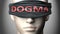 Dogma can make things harder to see or makes us blind to the reality - pictured as word Dogma on a blindfold to symbolize denial