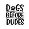 Dogs before Dudes lettering with dog footprint, puppy paws
