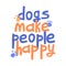 Dogs make people happy lettering.