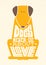 Dogs Never Lie About Love. Cute Motivation Animal Quote. Vector Outstanding Typography Print Concept
