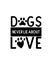 Dogs never lie about love.Hand drawn typography poster design