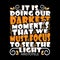 It is doing our darkest moments that we must focus. Motivational Quote