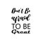 don\\\'t be afraid to be great black letter quote