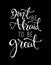 Don`t be afraid to be great, hand drawn typography poster. T shirt hand lettered calligraphic design.