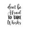don\\\'t be afraid to take whisks black letter quote