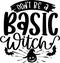 Don`t Be A Basic Witch