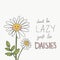 Don\\\'t be lazy just be daisies quote lettering watercolour painting illustration