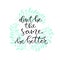 Don`t be the same be better. Handwritten positive quote to printable home decoration, greeting card, t-shirt design. Calligraphy