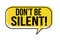 Don`t be silent speech bubble