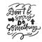 Don`t be sorry, do something. Hand lettering for your design.