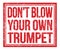 DON`T BLOW YOUR OWN TRUMPET, text on red grungy stamp sign