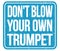 DON`T BLOW YOUR OWN TRUMPET, words on blue stamp sign