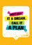 Don`t Call It A Dream. Call It A Plan Inspiring Creative Typography Motivation Quote. Vector Banner Design