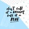 Don`t call a dream, call it a plan. Motivation quote about planning and dreams.