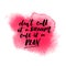 Don`t call it a dream, call it a plan. Motivational quote, vector typography on pink watercolor stain