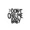 Don`t call me baby