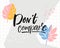 Don`t compare. Inspirational quote on trendy tropical background with monstera leaf.