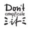 Don`t complicate it - inspire motivational quote. Hand drawn beautiful lettering. Print for inspirational poster