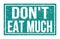 DON`T EAT MUCH, words on blue rectangle stamp sign