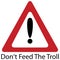 Don`t Feed The Troll - Annoying - Cyber Bullying