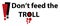 Don`t Feed The Troll - Annoying - Cyber Bullying
