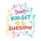 Don`t Forget to be Awesome.