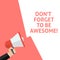 DON`T FORGET TO BE AWESOME! Announcement. Hand Holding Megaphone With Speech Bubble