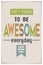 Don\'t Forget to be Awesome Everyday