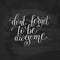 Don`t forget to be awesome handwritten lettering positive quote