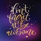 Don`t forget to be awesome phrase. Motivation bright hand drawn moderm calligraphy quote