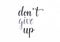 Don`t give up - hand lettering motivational inscription in black and grey