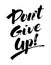 Don`t give up handwritten black-and-white brush ink lettering. Motivating poster