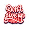 Don`t give up. lettering and calligraphy with decorative design elements. Phrases for encouragement.