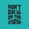 Don`t give up on the situation motivation quote Handwritten vector design