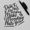 Don`t Hate Monday, Make Monday Hate You