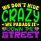 We Don\\\'t Hide Crazy We Parade It Down The Street, Typography design for Carnival celebration