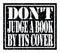 DON`T JUDGE A BOOK BY ITS COVER, text written on black stamp sign