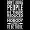 Don't judge people in their reduced circumstances nobody aspires to be there.