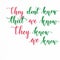 `They don`t know that we know they know we know` hand lettering in green and red