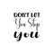 don\\\'t let you stop you black letter quote