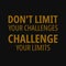 Don't limit your challenges. challenge your limits. Motivational quotes