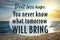 Don`t Lose Hope You Never Know What Tomorrow Will Bring. Inspirational quote saying about patience, belief in yourself and next