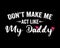 Don`t Make Me Act Like My Daddy / Funny Text Tshirt Design Poster Vector Illustration Art