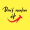 Don`t mention it - inspire motivational quote. Youth slang. Hand drawn beautiful lettering.