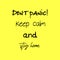 Don`t panic! Keep calm and stay home. Motivational poster with quote on bright yellow background