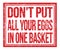 DON`T PUT ALL YOUR EGGS IN ONE BASKET, text on red grungy stamp sign