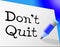 Don\'t Quit Indicates Persevere Quitting And Perseverance