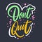 Don`t Quit lettering phrase. Vector illustration. Isolated