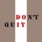 Don`t quit -  Vector illustration design for banner, t shirt graphics, fashion prints, slogan tees, stickers, cards, posters