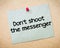 Don\'t shoot the messenger